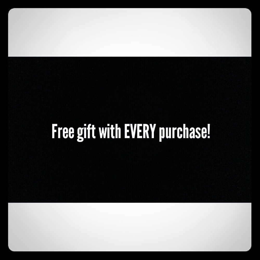 FREE GIFT WITH EVERY PURCHASE! !!!